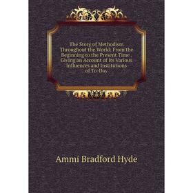 

Книга The Story of Methodism Throughout the World