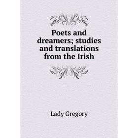 

Книга Poets and dreamers; studies and translations from the Irish. Lady