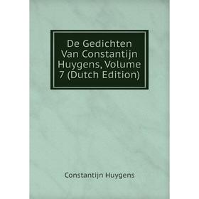 

Книга De Gedichten Van Constantijn Huygens, Volume 7 (Dutch Edition). Constantijn Huygens