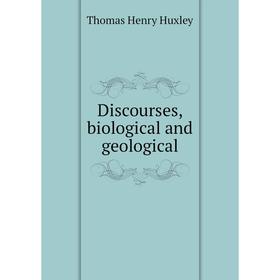 

Книга Discourses, biological and geological. Thomas Henry Huxley