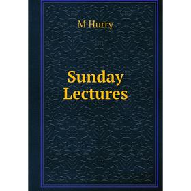 

Книга Sunday Lectures. M Hurry