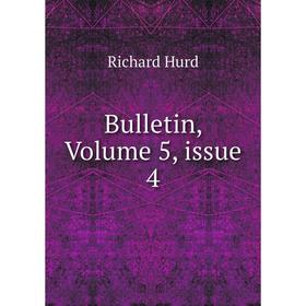 

Книга Bulletin, Volume 5, issue 4. Hurd Richard