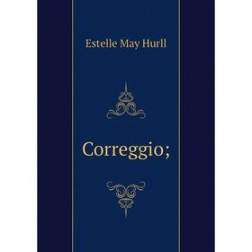 

Книга Correggio; . Estelle May Hurll