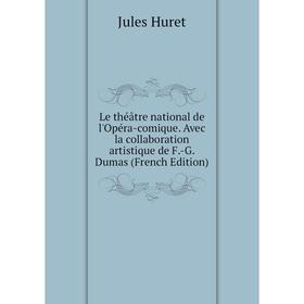 

Книга Le théâtre national de l'Opéra-comique Avec la collaboration artistique de F-G Dumas