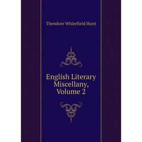 

Книга English Literary Miscellany, Volume 2. Theodore Whitefield Hunt