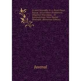 

Книга D. Junii Juvenalis, Et A. Persii Flacci Satiræ: Ad Lectiones Probatiores Diligenter Emendatæ,: Et Interpunctione Nova Sæpius Illustratæ