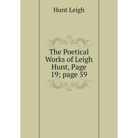 

Книга The Poetical Works of Leigh Hunt, Page 19; page 59. Hunt Leigh