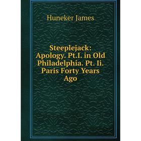 

Книга Steeplejack: Apology. Pt.I. in Old Philadelphia. Pt. Ii. Paris Forty Years Ago. Huneker James