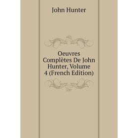 

Книга Oeuvres complètes De John Hunter, Volume 4