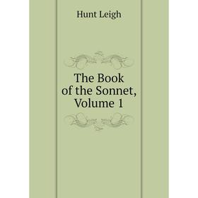 

Книга The Book of the Sonnet, Volume 1. Hunt Leigh