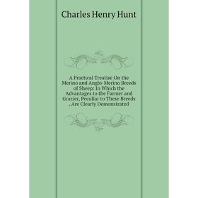 

Книга A Practical Treatise On the Merino and Anglo-Merino Breeds of Sheep