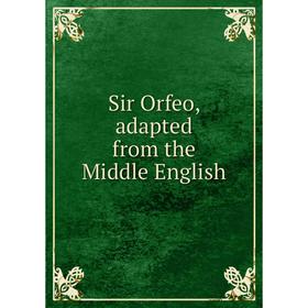 

Книга Sir Orfeo, adapted from the Middle English