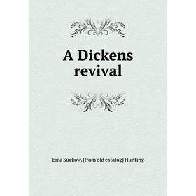 

Книга A Dickens revival. Ema Suckow. [from old catalog] Hunting