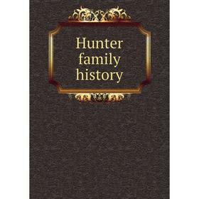 

Книга Hunter family history