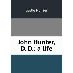 

Книга John Hunter, D. D.: a life