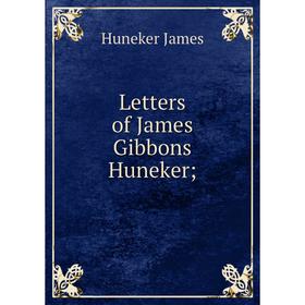 

Книга Letters of James Gibbons Huneker;