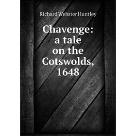 

Книга Chavenge: a tale on the Cotswolds, 1648. Richard Webster Huntley