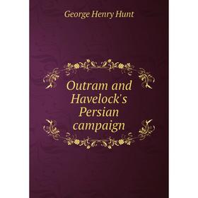 

Книга Outram and Havelock's Persian campaign