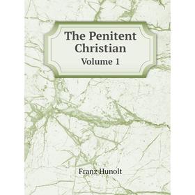 

Книга The Penitent Christian Volume 1. Franz Hunolt