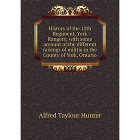 

Книга History of the 12th Regiment, York Rangers; with some account of the different raisings of militia in the County of York, Ontario