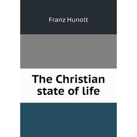

Книга The Christian state of life. Franz Hunolt