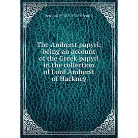 

Книга The Amherst papyri: being an account of the Greek papyri in the collection of Lord Amherst of Hackney. Bernard P. 1869-1926 Grenfell