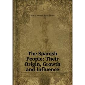 

Книга The Spanish People: Their Origin, Growth and Influence. Hume Martin Andrew