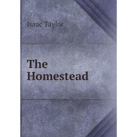 

Книга The Homestead. Isaac Taylor