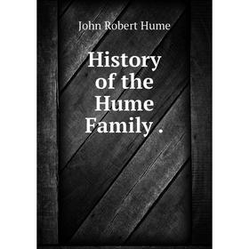 

Книга History of the Hume Family.. John Robert Hume