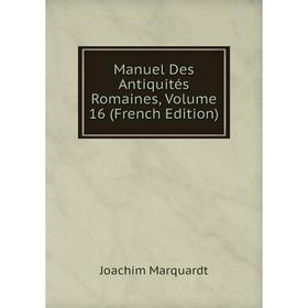 

Книга Manuel Des Antiquités Romaines, Volume 16