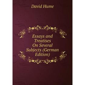 

Книга Essays and Treatises On Several Subjects (German Edition). David Hume