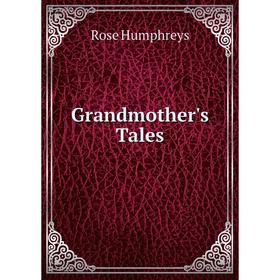 

Книга Grandmother's Tales. Rose Humphreys