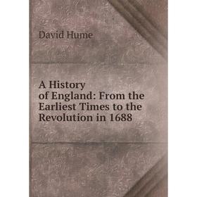 

Книга A History of England: From the Earliest Times to the Revolution in 1688. David Hume