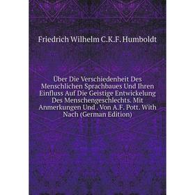 

Книга Über Die Verschiedenheit Des Menschlichen Sprachbaues Und Ihren Einfluss Auf Die Geistige Entwickelung Des Menschengeschlechts
