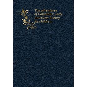 

Книга The adventures of Columbus: early American history for children