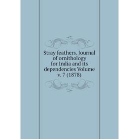 

Книга Stray feathers. Journal of ornithology for India and its dependencies Volume v. 7 (1878)