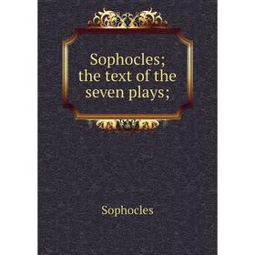 

Книга Sophocles; the text of the seven plays; Софокл