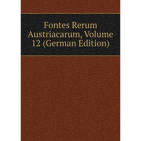 

Книга Fontes Rerum Austriacarum, Volume 12 (German Edition)