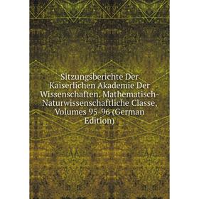 

Книга Sitzungsberichte Der Kaiserlichen Akademie Der Wissenschaften. Mathematisch-Naturwissenschaftliche Classe, Volumes 95-96 (German Edition)