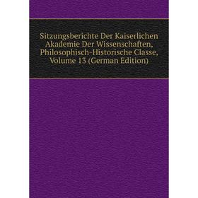 

Книга Sitzungsberichte Der Kaiserlichen Akademie Der Wissenschaften, Philosophisch-Historische Classe, Volume 13 (German Edition)