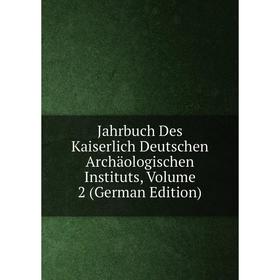 

Книга Jahrbuch Des Kaiserlich Deutschen Archäologischen Instituts, Volume 2 (German Edition)