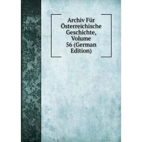 

Книга Archiv Für Österreichische Geschichte, Volume 56 (German Edition)