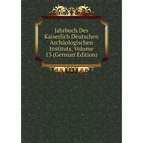 

Книга Jahrbuch Des Kaiserlich Deutschen Archäologischen Instituts, Volume 13 (German Edition)