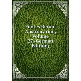 

Книга Fontes Rerum Austriacarum, Volume 27 (German Edition)