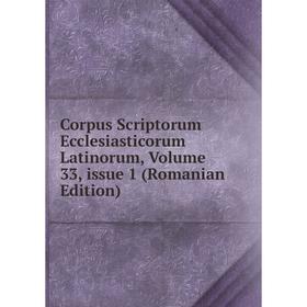

Книга Corpus Scriptorum Ecclesiasticorum Latinorum, Volume 33, issue 1 (Romanian Edition)
