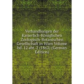 

Книга Verhandlungen der Kaiserlich-Königlichen Zoologisch-Botanischen Gesellschaft in Wien Volume bd. 12 abt. 2 (1862) (German Edition)