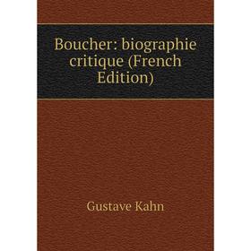 

Книга Boucher: biographie critique (French Edition). Gustave Kahn