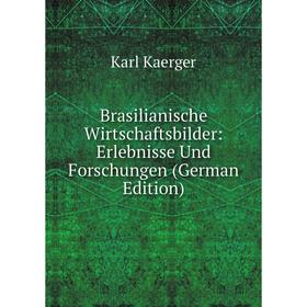 

Книга Brasilianische Wirtschaftsbilder: Erlebnisse Und Forschungen (German Edition). Karl Kaerger