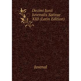 

Книга Decimi Junii Juvenalis Satirae XIII (Latin Edition). Juvenal