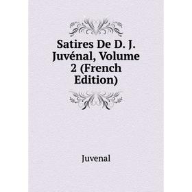 

Книга Satires De D. J. Juvénal, Volume 2 (French Edition). Juvenal